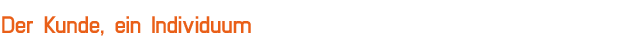 Der Kunde, ein Individuum